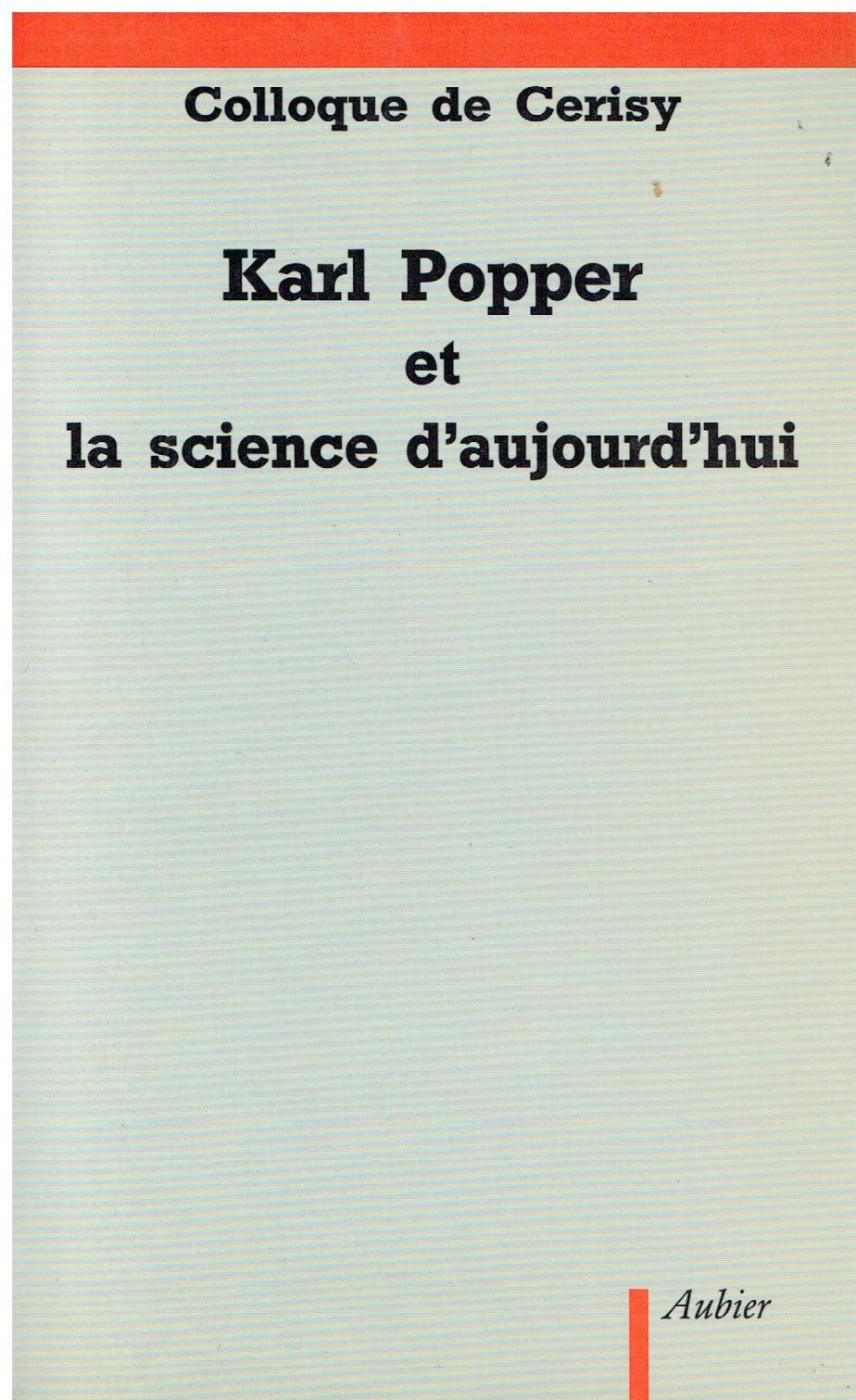 Karl Popper et la science d'aujourd'hui : actes du colloque organise par Renee Bouveresse au Centre culturel de Cerisy-la Salle du 1. au 11 juillet 1981