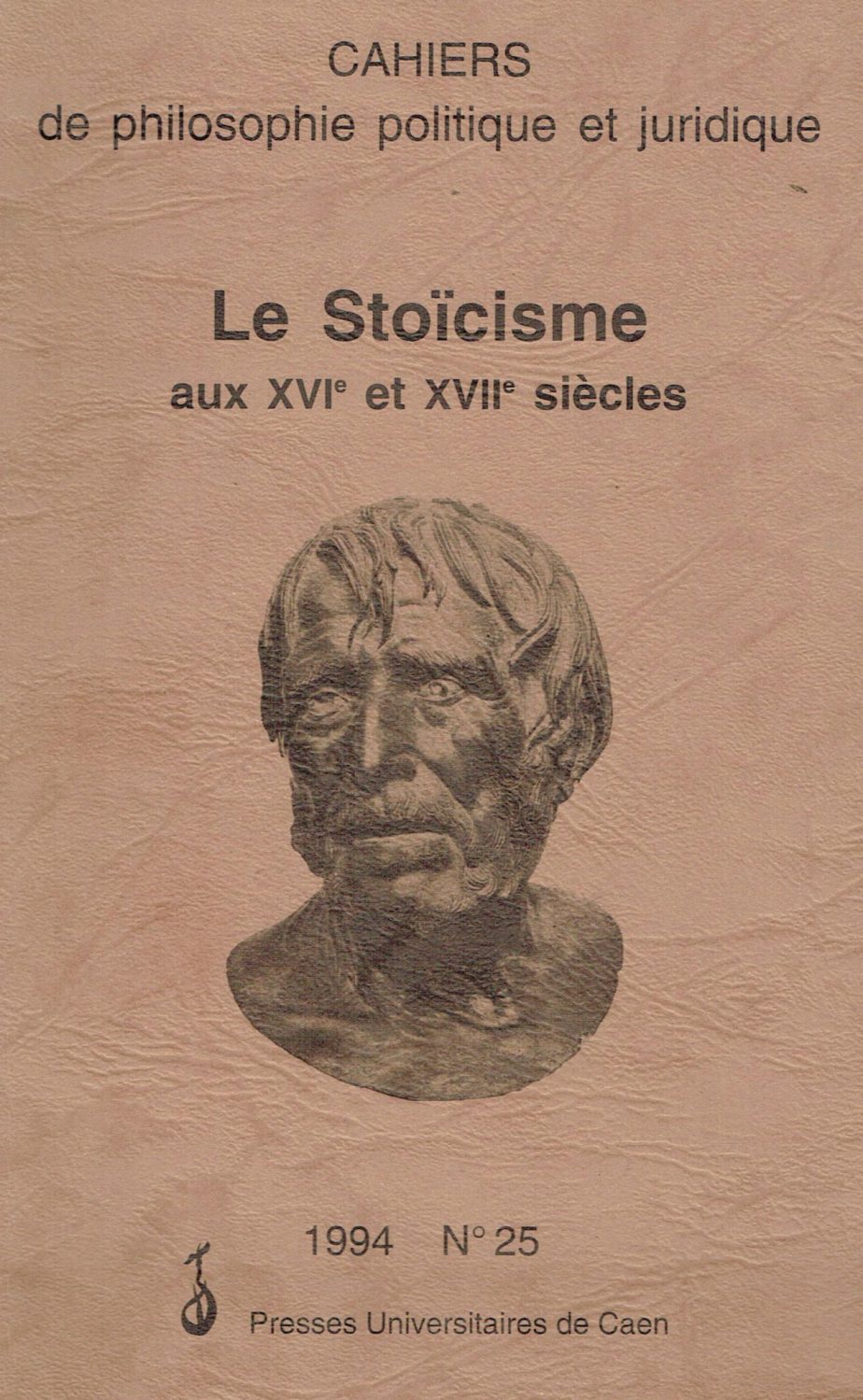 Cahiers de philosophie politique et juridique. Le stoicisme aux XVI e XVII siècles