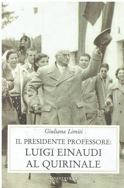 Il Presidente professore: Luigi Einaudi al Quirinale