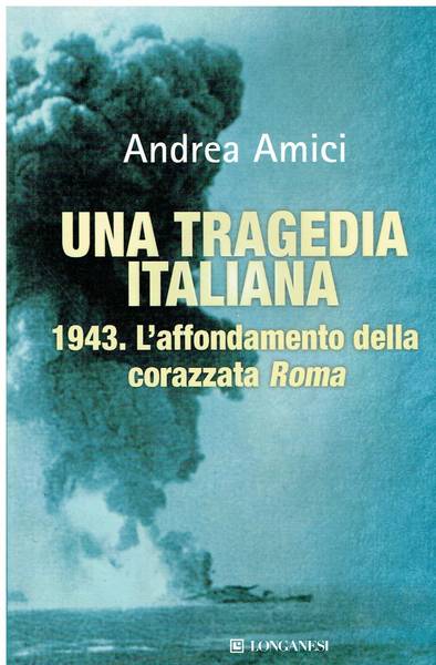 Una tragedia italiana : 1943: l'affondamento della corazzata Roma
