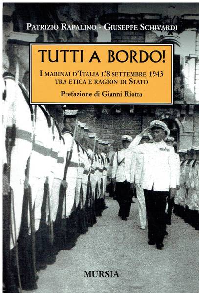 Tutti a bordo! : i marinai d'Italia l'8 settembre 1943 tra etica e ragion di Stato