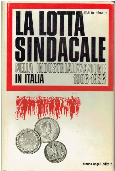 La lotta sindacale nella industrializzazione in Italia : 1906-1926