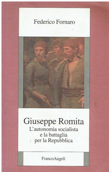 Giuseppe Romita : l'autonomia socialista e la battaglia per la Repubblica