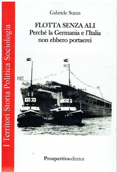Flotta senza ali : perchè la Germania e l'Italia non ebbero portaerei
