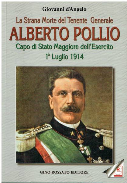 La strana morte del tenente generale Alberto Pollio : capo di stato maggiore dell'esercito 1. luglio 1914