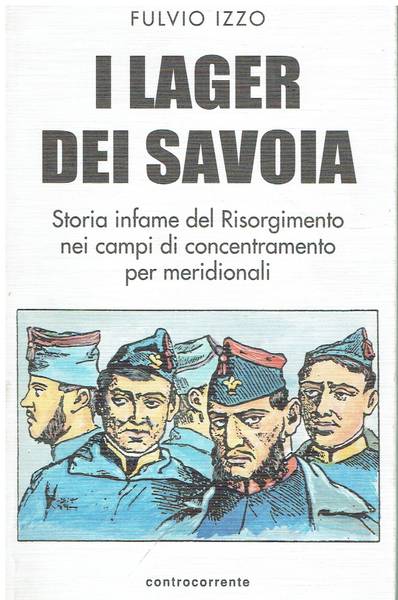 I Lager dei Savoia : storia infame del Risorgimento nei campi di concentramento per meridionali