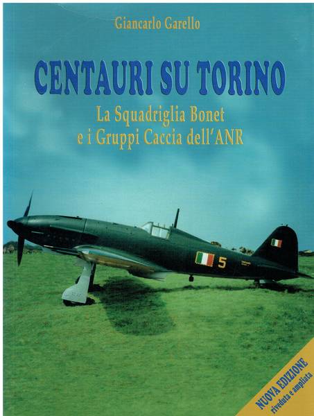 Centauri su Torino : la Squadriglia Bonet e i Gruppi Caccia dell'Aeronautica nazionale repubblicana