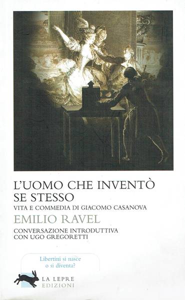 L'uomo che inventò se stesso : vita e commedia di Giacomo Casanova
