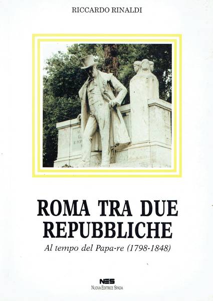 Roma tra due repubbliche : al tempo del Papa-re (1798-1848)
