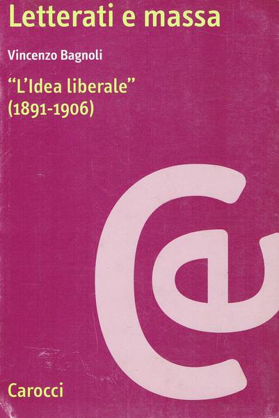 Letterati e massa : l'idea liberale (1891-1906)