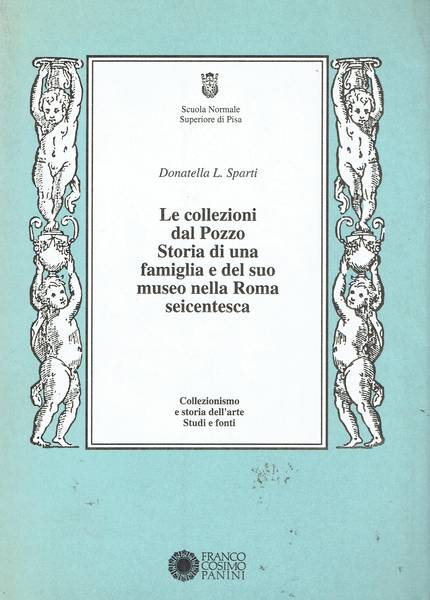 Le collezioni dal Pozzo : storia di una famiglia e del suo museo nella Roma seicentesca