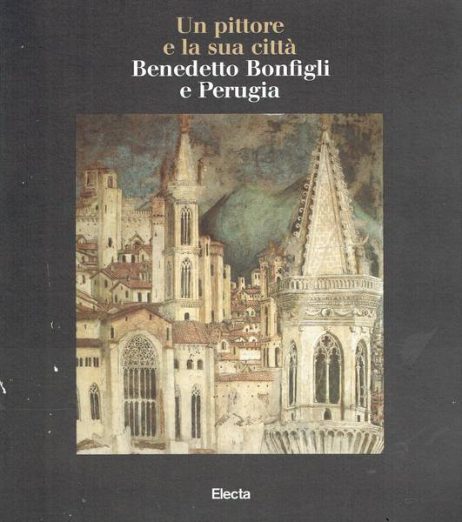Un pittore e la sua città : Benedetto Bonfigli e Perugia