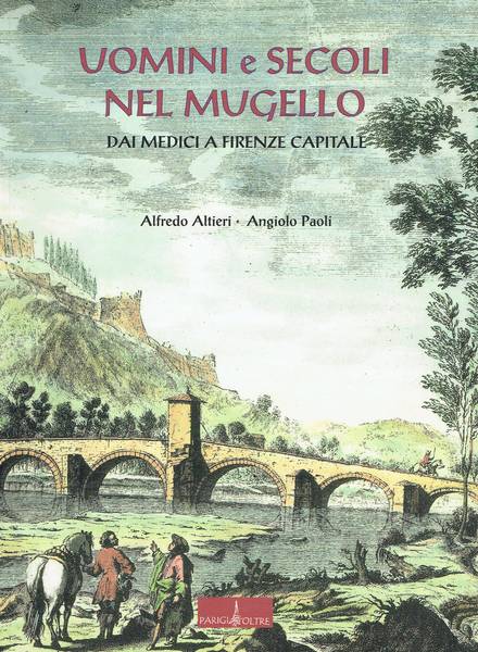 Uomini e secoli nel Mugello : dai Medici a Firenze capitale