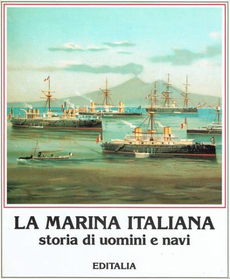 La marina italiana : storia di uomini e navi