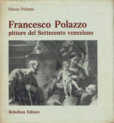 Francesco Polazzo pittore del Settecento veneziano : opere e ricerche storico-anagrafiche