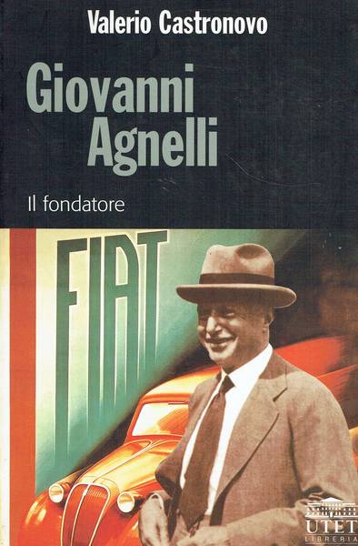 Giovanni Agnelli : il fondatore