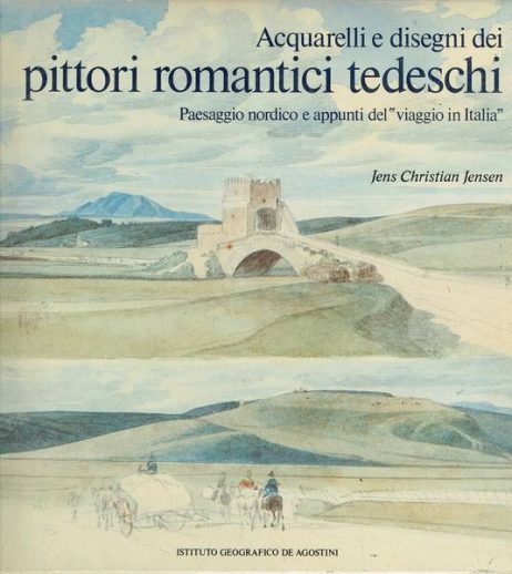 Acquarelli e disegni dei pittori romantici tedeschi : paesaggio nordico e appunti del viaggio in Italia