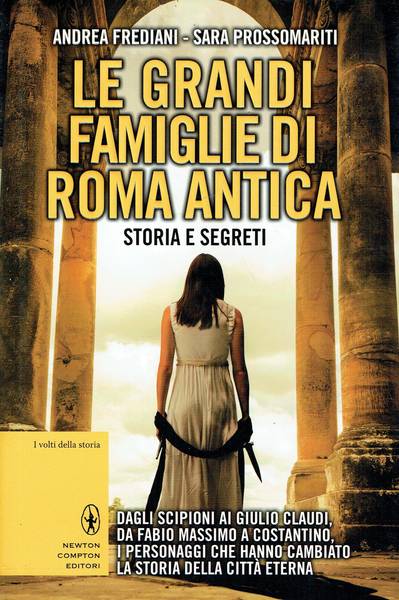 Le grandi famiglie di Roma antica : storia e segreti