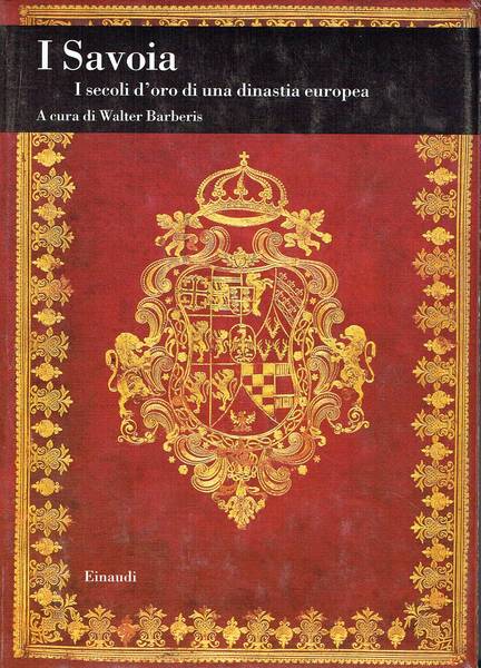 I Savoia : i secoli d'oro di una dinastia europea