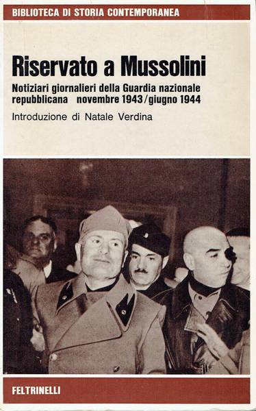 Riservato a Mussolini:notiziari giornalieri della Guardia nazionale repubblicana