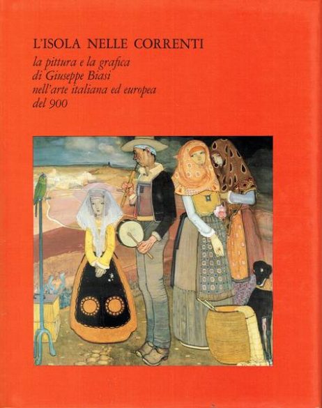 L'isola nelle correnti : la pittura e la grafica di Giuseppe Biasi nell'arte italiana ed europea del 900