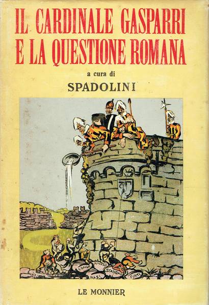 Il cardinale Gasparri e la questione romana : con brani delle memorie inedite
