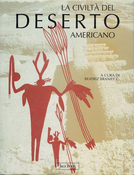 La civilta del deserto americano : Messico settentrionale e Sudovest degli Stati Uniti