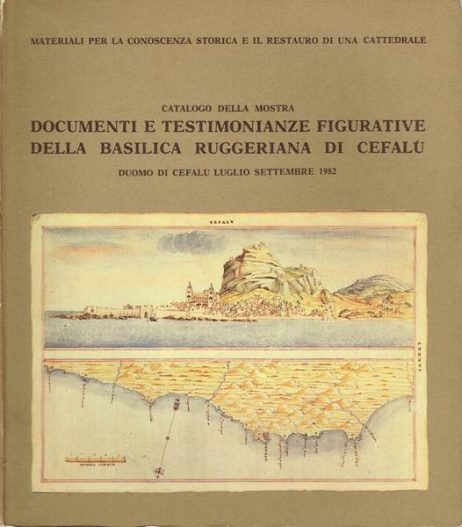 Mostra di documenti e testimonianze figurative della basilica ruggeriana di Cefalù : materiali per la conoscenza storica e il restauro di una cattedrale