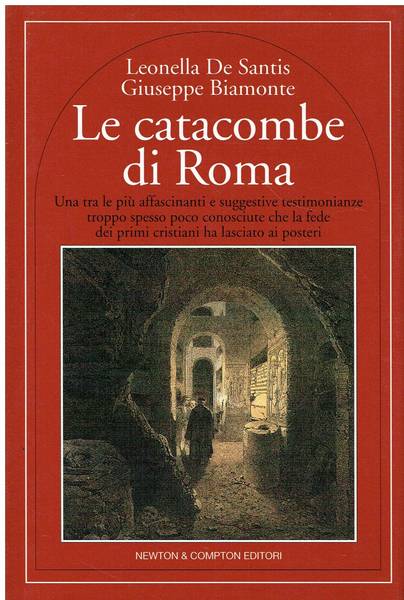 Le catacombe di Roma : una tra le più affascinanti e suggestive testimonianze troppo spesso poco conosciute che la fede dei primi cristiani ha lasciato ai posteri
