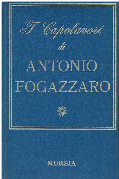 I capolavori di Antonio Fogazzaro