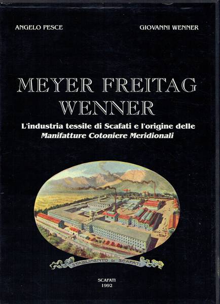 Meyer Freitag Wenner : l'industria tessile di Scafati e l'origine delle Manifatture Cotoniere Meridionali