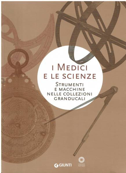 I Medici e le scienze: strumenti e macchine nelle collezioni granducali