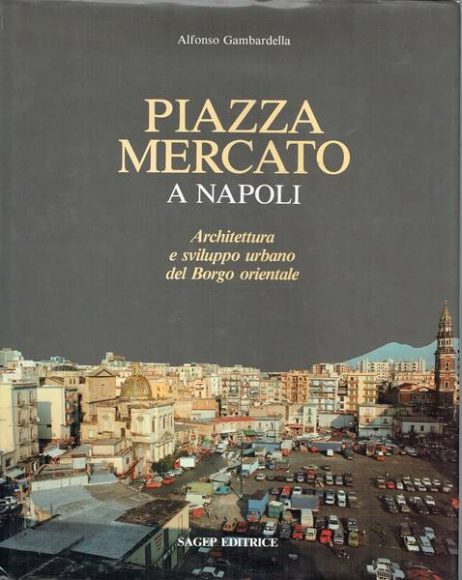 Piazza mercato a Napoli : architettura e sviluppo urbano del Borgo orientale