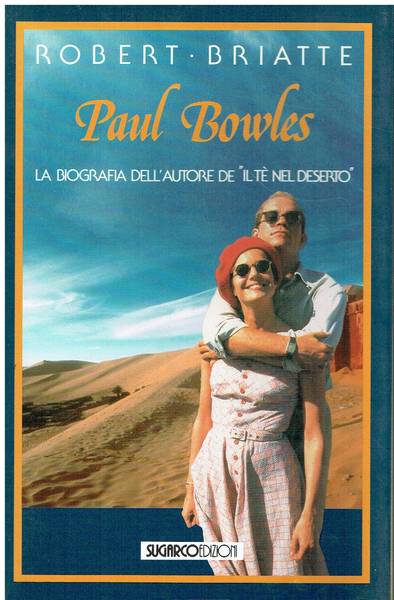 Paul Bowles : la biografia dell'autore de il te nel deserto