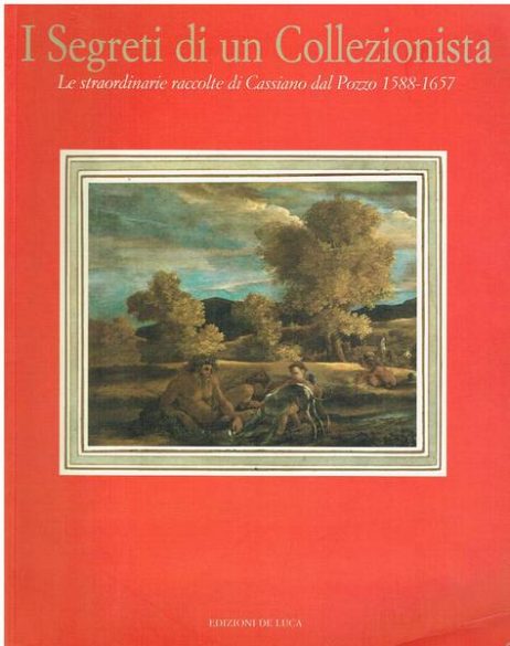 I segreti di un collezionista: le straordinarie raccolte di Cassiano dal Pozzo (1588-1657) : Roma