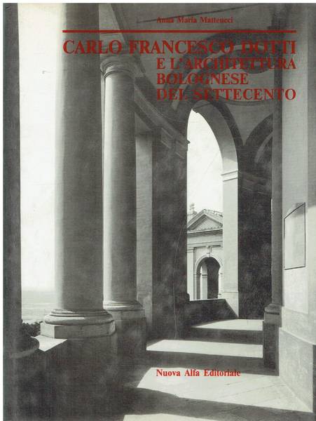 Carlo Francesco Dotti e l'architettura bolognese del Settecento