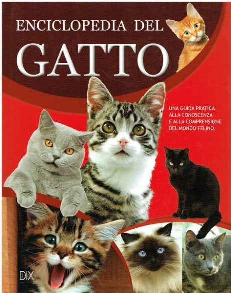 Enciclopedia del gatto : guida alla conoscenza e alla cura del piu piccolo e affascinante dei felini