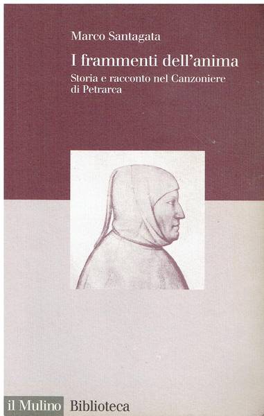 I frammenti dell'anima : storia e racconto nel Canzoniere di Petrarca