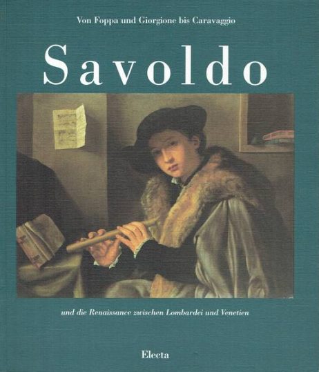 Giovanni Gerolamo Savoldo und die Renaissance zwischen Lombardei und Venetien : von Foppa und Giorgione bis Caravaggio