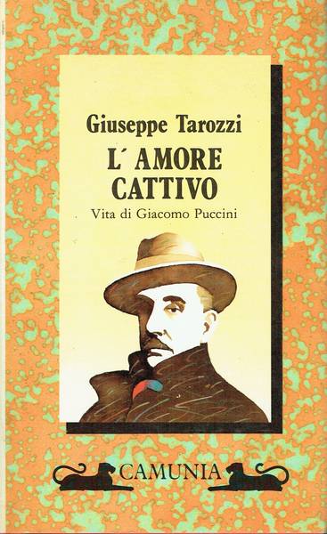 L'amore cattivo : vita di Giacomo Puccini