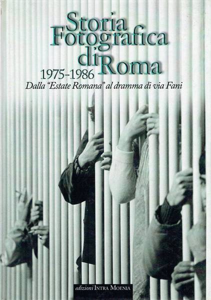 Storia fotografica di Roma: 1975-1986 dalla "Estate romana" al dramma di via Fani