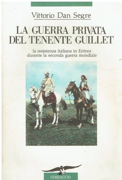 La guerra privata del tenente Guillet : la resistenza italiana in Eritrea durante la seconda guerra mondiale