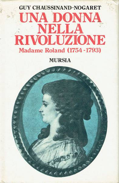 Una donna nella Rivoluzione : Madame Roland (1754-1793)