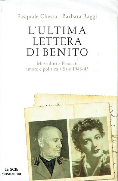 L'ultima lettera di Benito : Mussolini e Petacci: amore e politica a Salò 1943-45