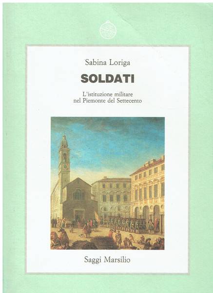 Soldati : l'istituzione militare nel Piemonte del Settecento