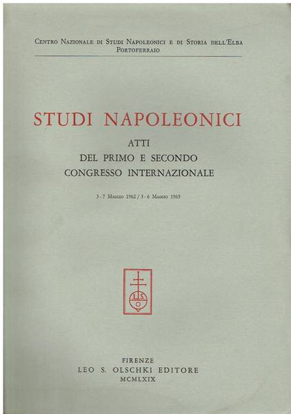 Studi napoleonici. Atti del primo (3-7 maggio 1962) e del secondo (3-6 maggio 1965) congresso internazionale