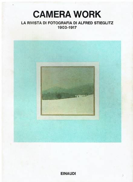 Camera Work: la rivista di fotografia di Alfred Stieglitz 1903-1917: un'antologia