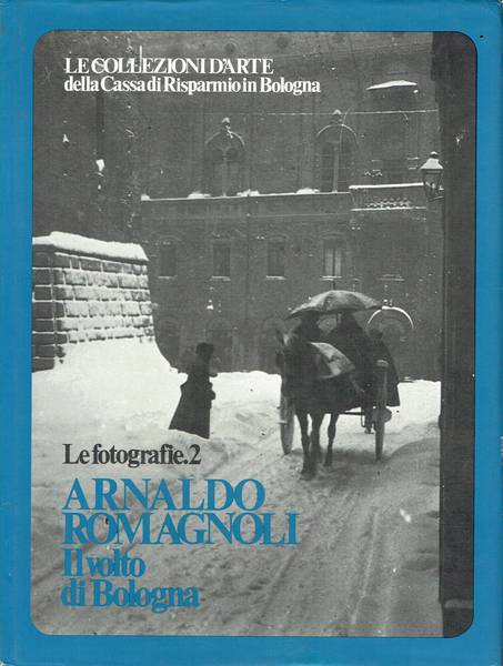 Volto di Bologna [raccolta di fotografie] di Arnaldo Romagnoli