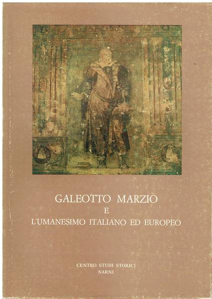 Galeotto Marzio e l'Umanesimo italiano ed europeo : atti del 3. convegno di studio