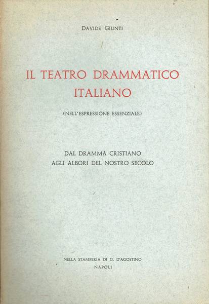 Il teatro drammatico italiano (nell'espressione essenziale) : dal dramma cristiano agli albori del nostro secolo